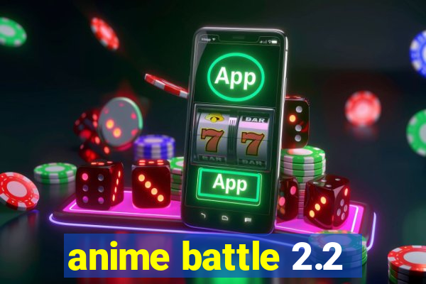 anime battle 2.2